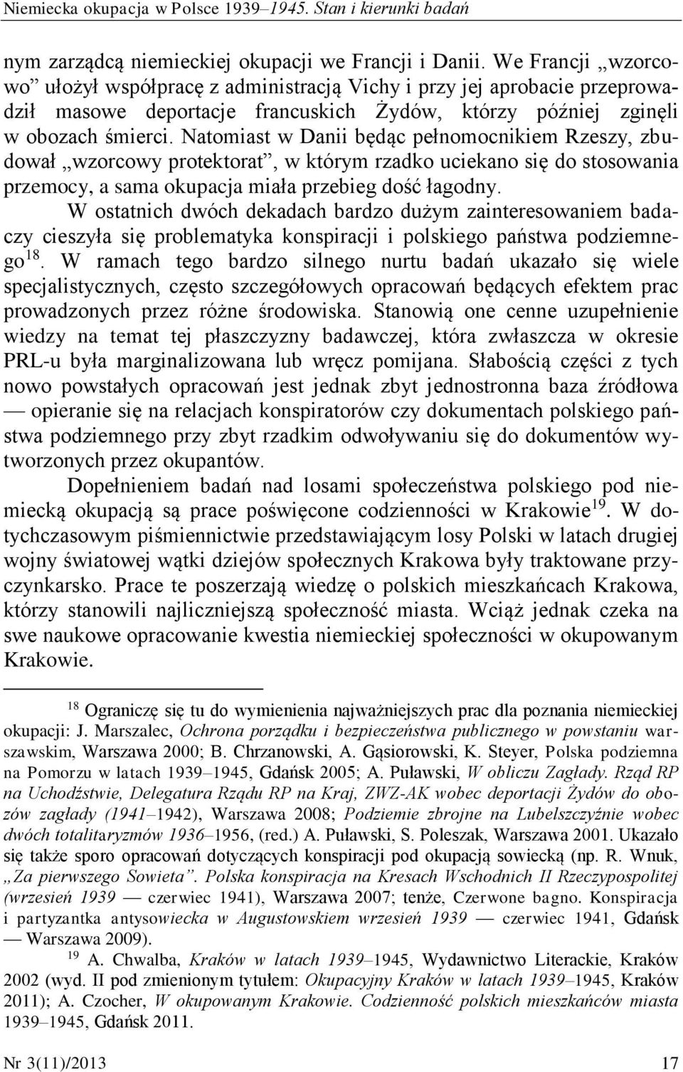 Natomiast w Danii będąc pełnomocnikiem Rzeszy, zbudował wzorcowy protektorat, w którym rzadko uciekano się do stosowania przemocy, a sama okupacja miała przebieg dość łagodny.