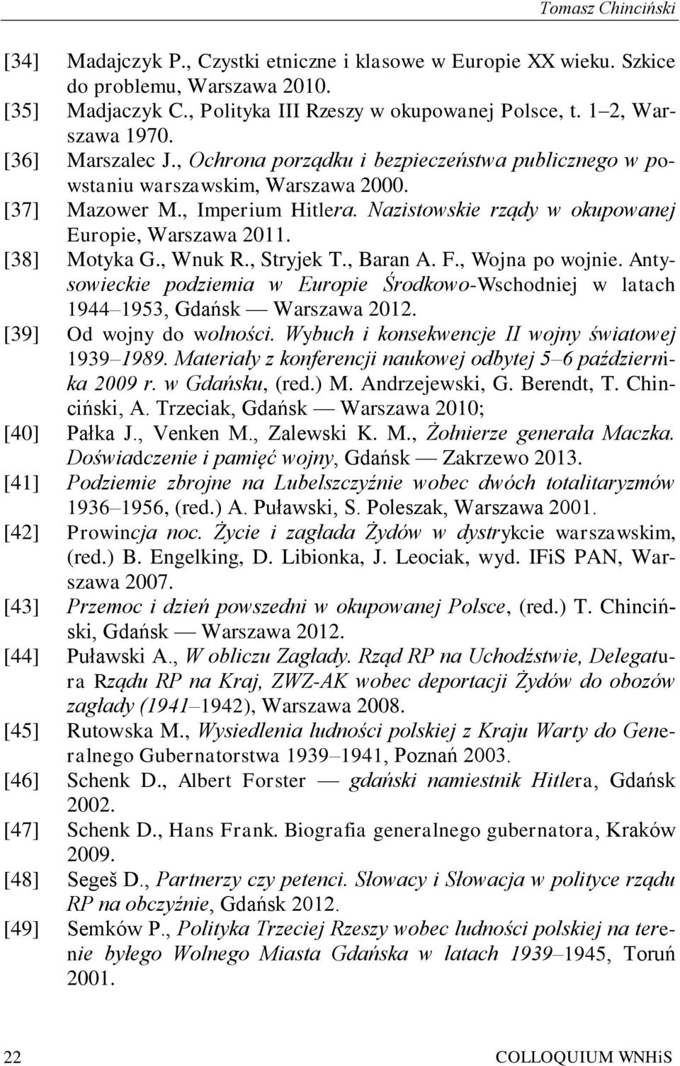 Nazistowskie rządy w okupowanej Europie, Warszawa 2011. [38] Motyka G., Wnuk R., Stryjek T., Baran A. F., Wojna po wojnie.