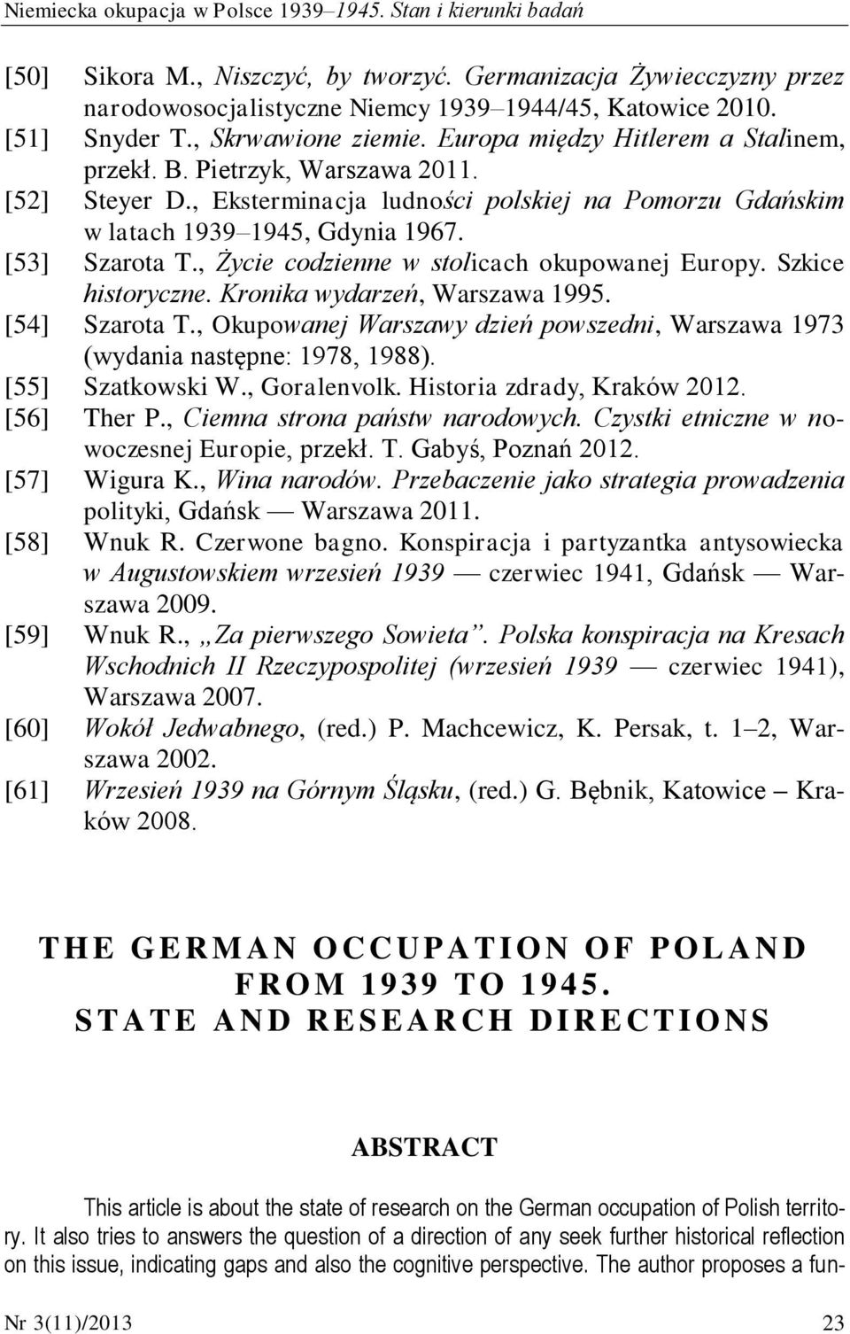 , Eksterminacja ludności polskiej na Pomorzu Gdańskim w latach 1939 1945, Gdynia 1967. [53] Szarota T., Życie codzienne w stolicach okupowanej Europy. Szkice historyczne.