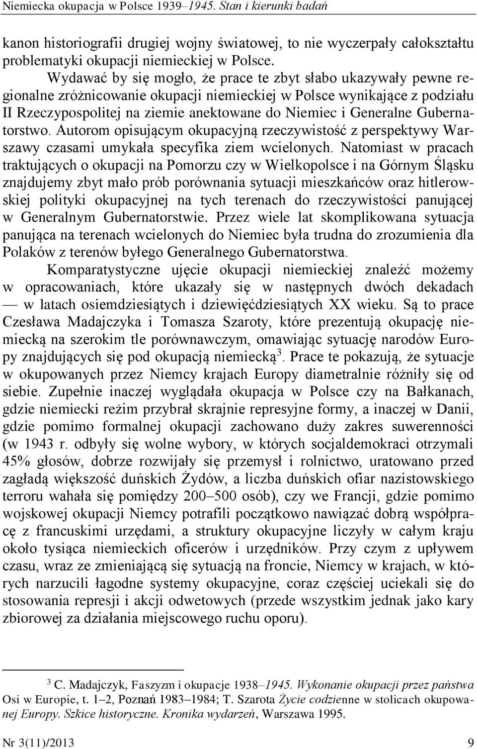Generalne Gubernatorstwo. Autorom opisującym okupacyjną rzeczywistość z perspektywy Warszawy czasami umykała specyfika ziem wcielonych.