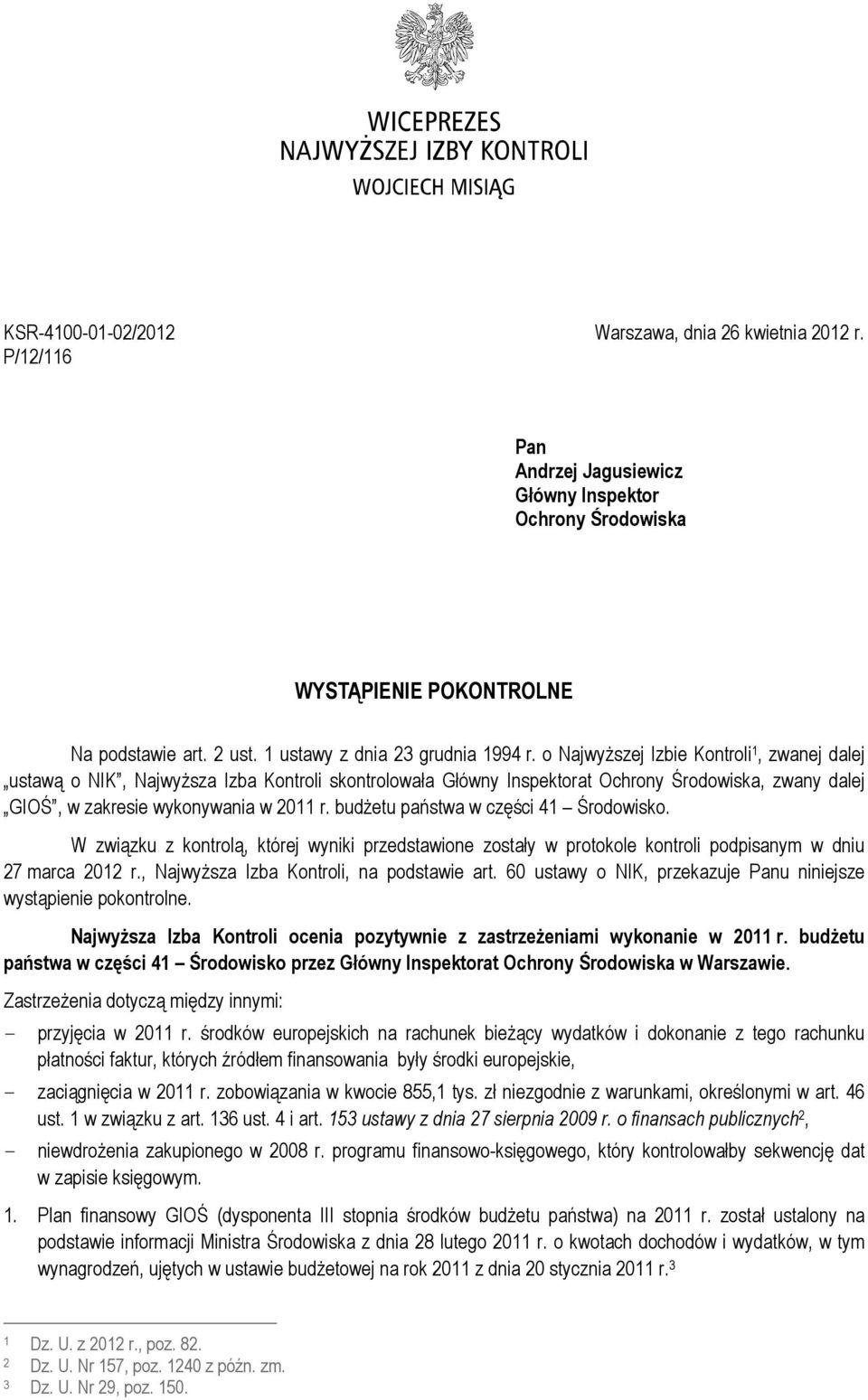 o Najwyższej Izbie Kontroli 1, zwanej dalej ustawą o NIK, Najwyższa Izba Kontroli skontrolowała Główny Inspektorat Ochrony Środowiska, zwany dalej GIOŚ, w zakresie wykonywania w 2011 r.