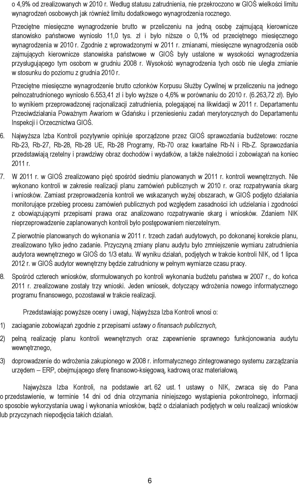 zł i było niższe o 0,1% od przeciętnego miesięcznego wynagrodzenia w 2010 r. Zgodnie z wprowadzonymi w 2011 r.