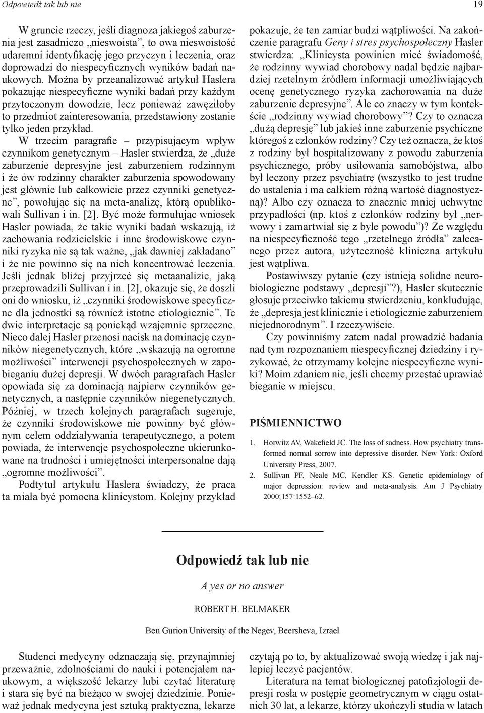 Można by przeanalizować artykuł Haslera pokazując niespecyficzne wyniki badań przy każdym przytoczonym dowodzie, lecz ponieważ zawęziłoby to przedmiot zainteresowania, przedstawiony zostanie tylko