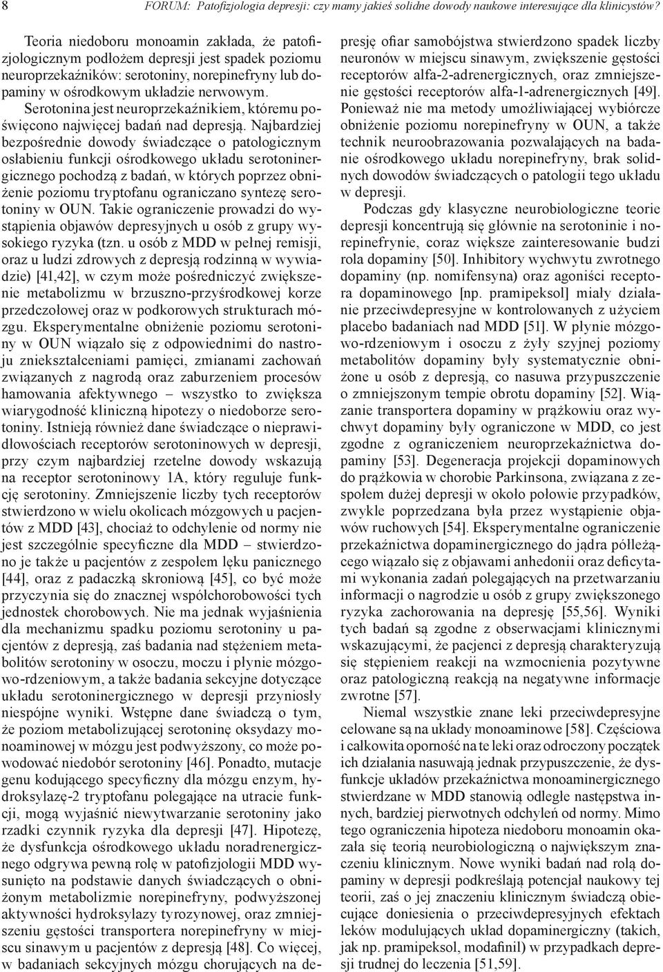 Serotonina jest neuroprzekaźnikiem, któremu poświęcono najwięcej badań nad depresją.