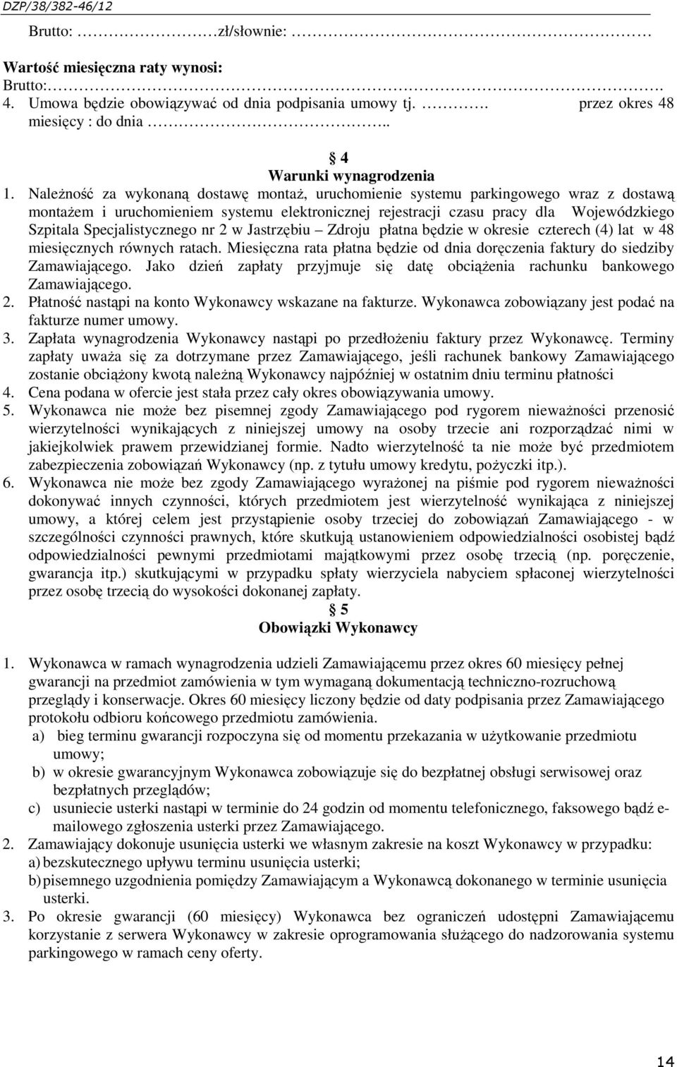 Specjalistycznego nr 2 w Jastrzębiu Zdroju płatna będzie w okresie czterech (4) lat w 48 miesięcznych równych ratach.