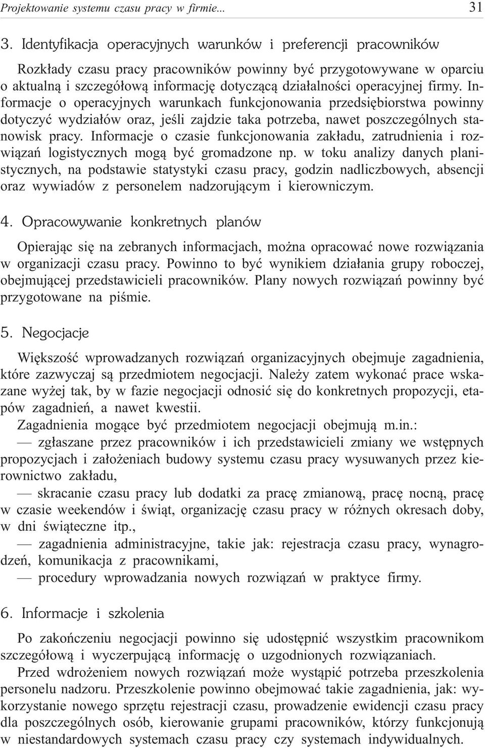 operacyjnej firmy. Informacje o operacyjnych warunkach funkcjonowania przedsiêbiorstwa powinny dotyczyæ wydzia³ów oraz, jeœli zajdzie taka potrzeba, nawet poszczególnych stanowisk pracy.