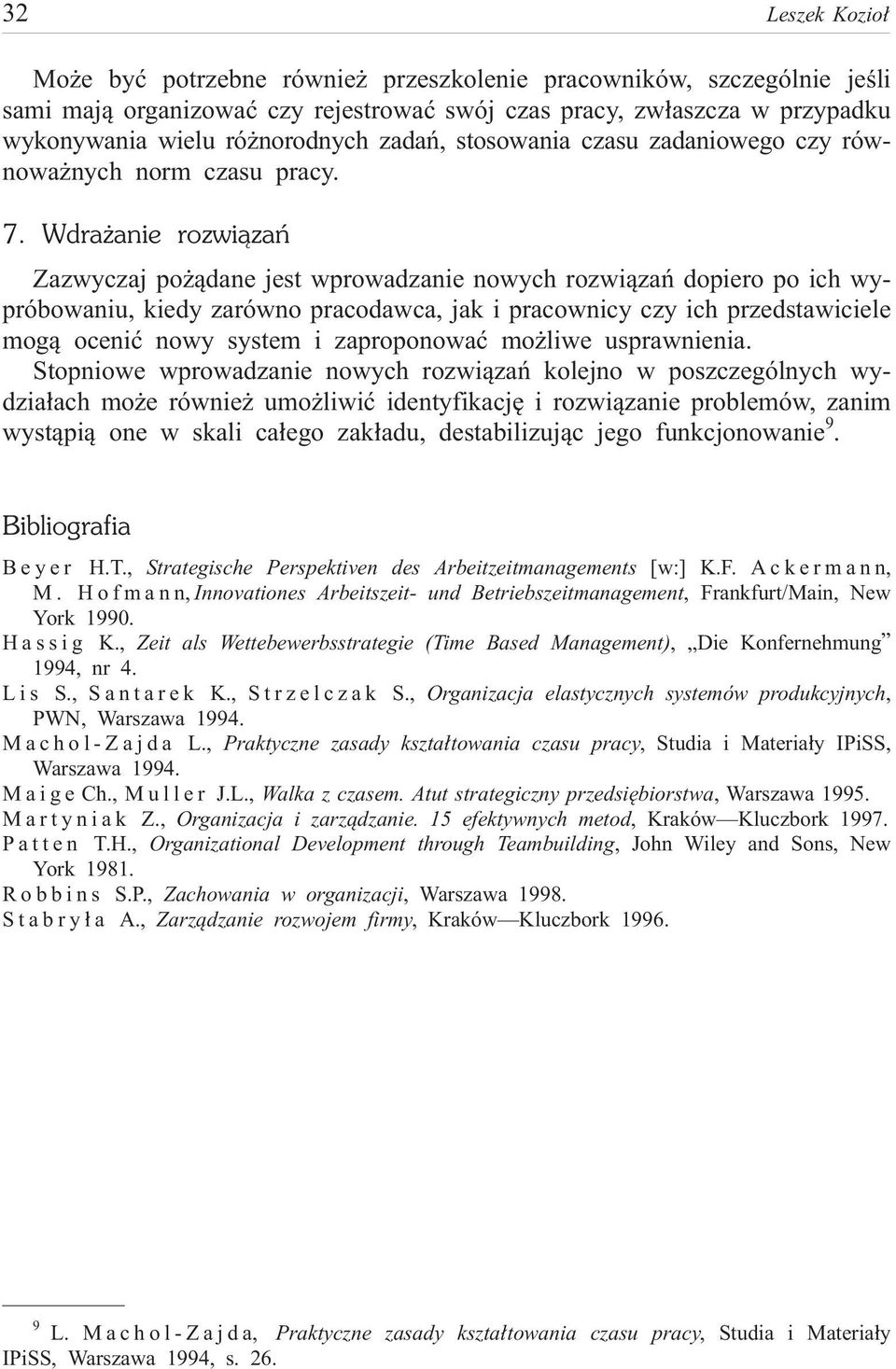 Wdra anie rozwi¹zañ Zazwyczaj po ¹dane jest wprowadzanie nowych rozwi¹zañ dopiero po ich wypróbowaniu, kiedy zarówno pracodawca, jak i pracownicy czy ich przedstawiciele mog¹ oceniæ nowy system i