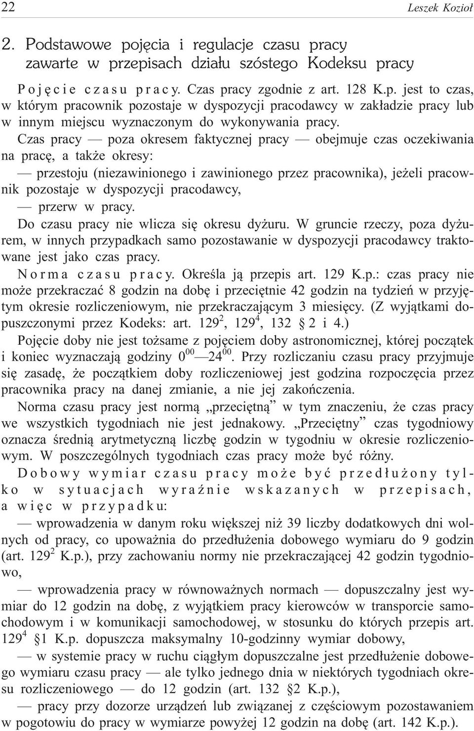 pracodawcy, przerw w pracy. Do czasu pracy nie wlicza siê okresu dy uru. W gruncie rzeczy, poza dy urem, w innych przypadkach samo pozostawanie w dyspozycji pracodawcy traktowane jest jako czas pracy.