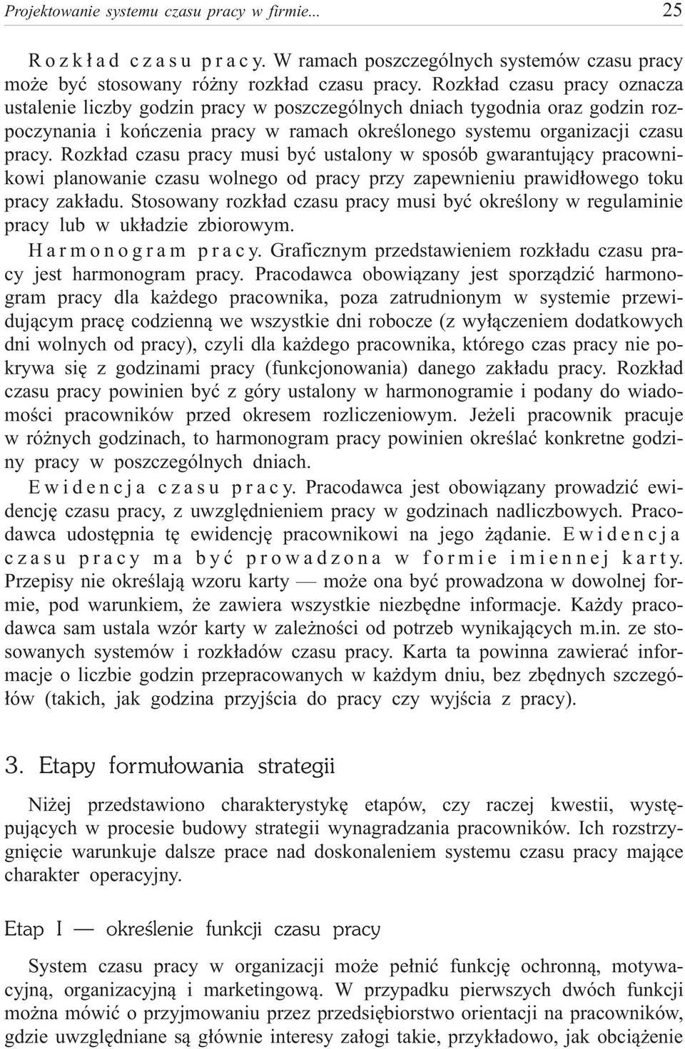 Rozk³ad czasu pracy musi byæ ustalony w sposób gwarantuj¹cy pracownikowi planowanie czasu wolnego od pracy przy zapewnieniu prawid³owego toku pracy zak³adu.