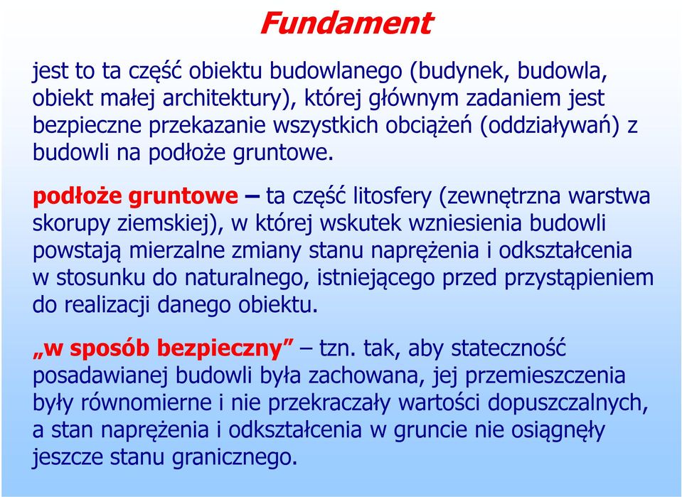 podłoże gruntowe ta część litosfery (zewnętrzna warstwa skorupy ziemskiej), w której wskutek wzniesienia budowli powstają mierzalne zmiany stanu naprężenia i odkształcenia w