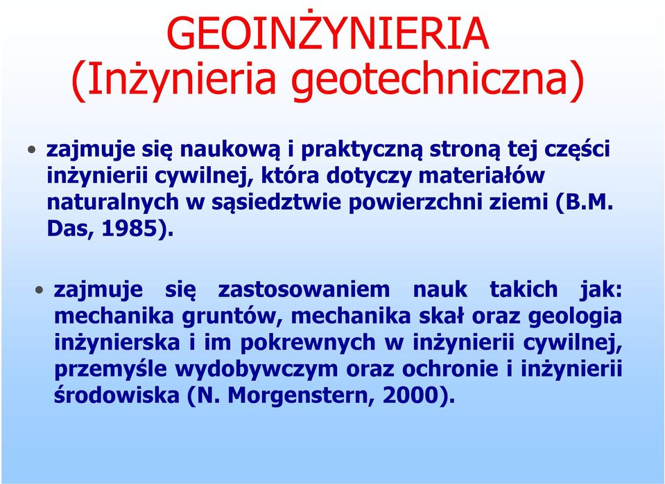 zajmuje się zastosowaniem nauk takich jak: mechanika gruntów, mechanika skał oraz geologia inżynierska i