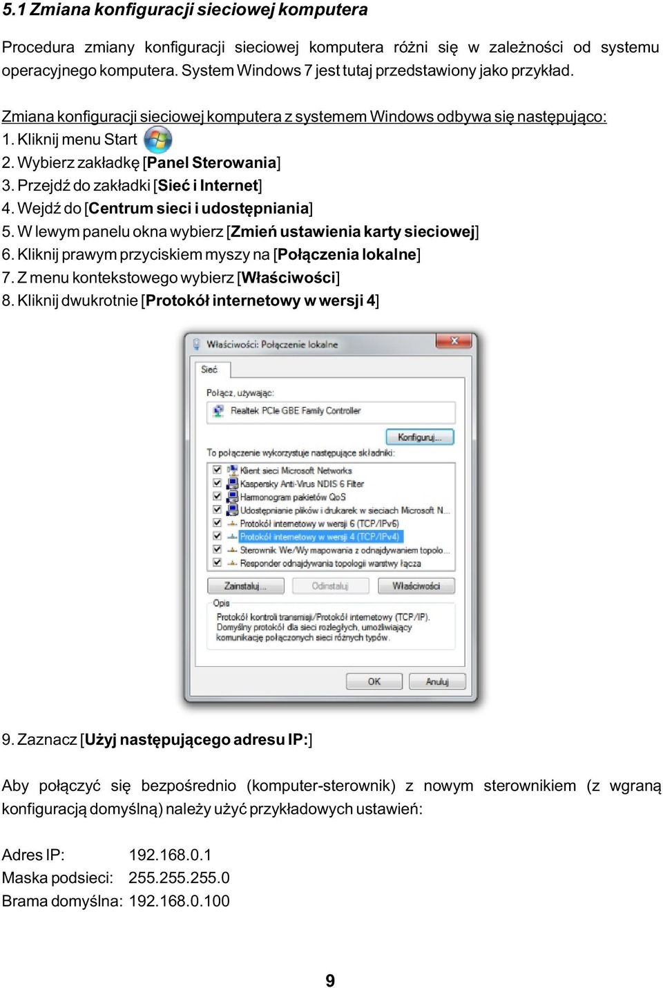 Wybierz zakładkę [Panel Sterowania] 3. Przejdź do zakładki [Sieć i Internet] 4. Wejdź do [Centrum sieci i udostępniania] 5. W lewym panelu okna wybierz [Zmień ustawienia karty sieciowej] 6.