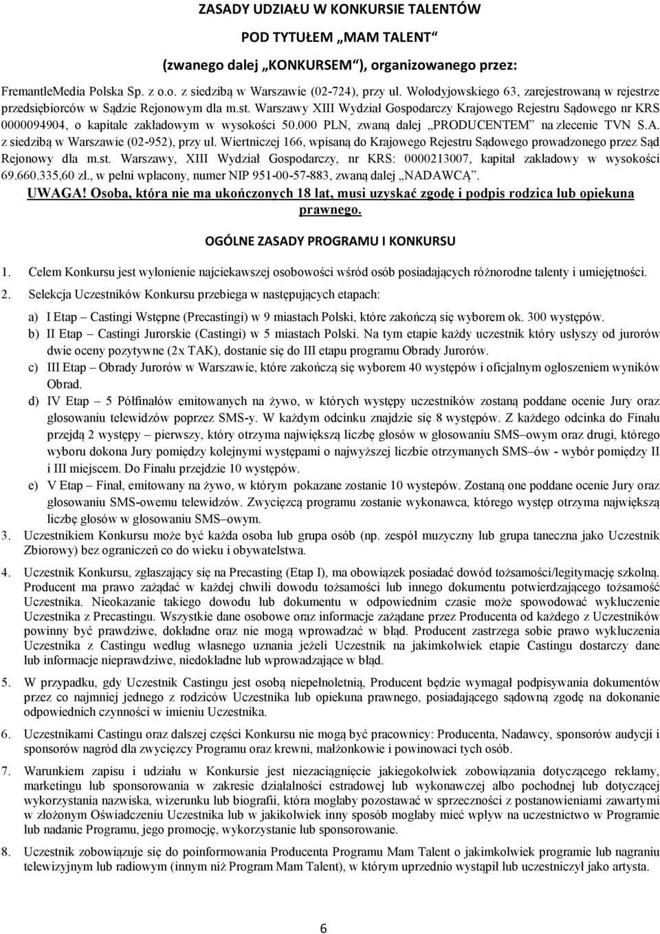 000 PLN, zwaną dalej PRODUCENTEM na zlecenie TVN S.A. z siedzibą w Warszawie (02-952), przy ul. Wiertniczej 166, wpisaną do Krajowego Rejestr