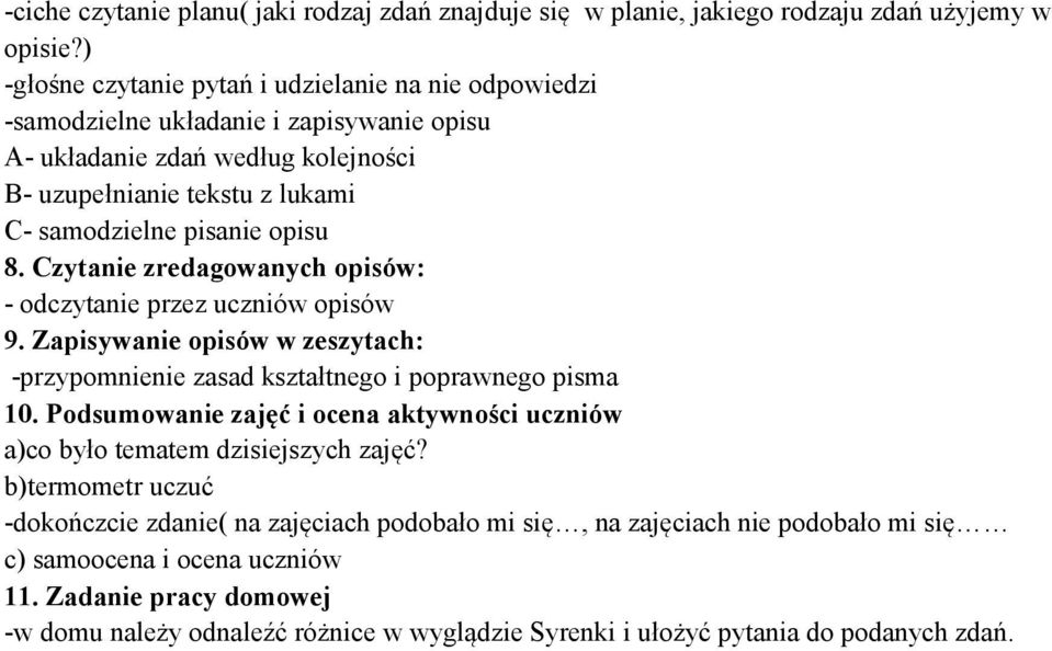 8. Czytanie zredagowanych opisów: - odczytanie przez uczniów opisów 9. Zapisywanie opisów w zeszytach: -przypomnienie zasad kształtnego i poprawnego pisma 10.