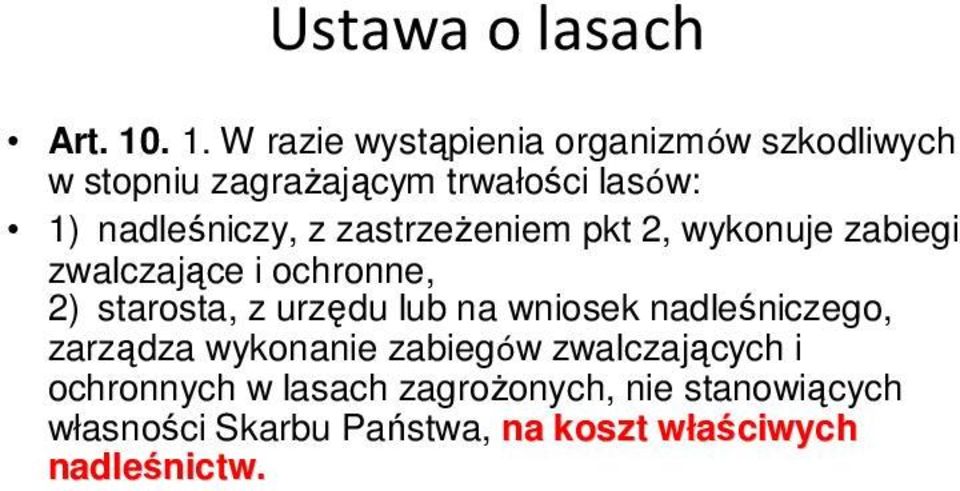 nadleśniczy, z zastrzeŝeniem pkt 2, wykonuje zabiegi zwalczające i ochronne, 2) starosta, z urzędu