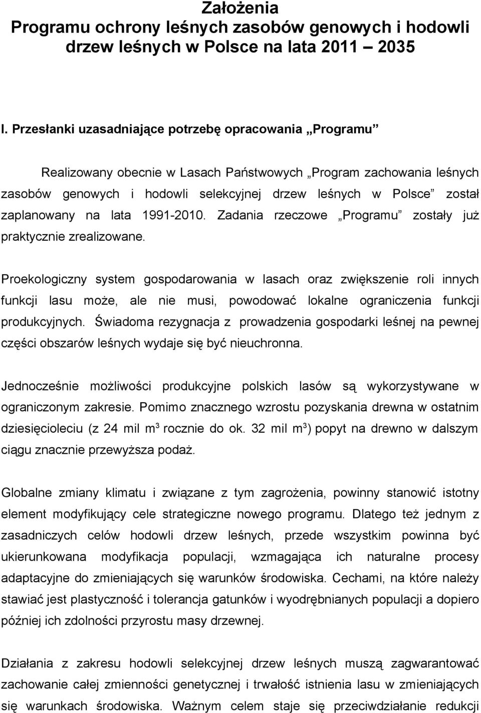 zaplanowany na lata 1991-2010. Zadania rzeczowe Programu zostały już praktycznie zrealizowane.