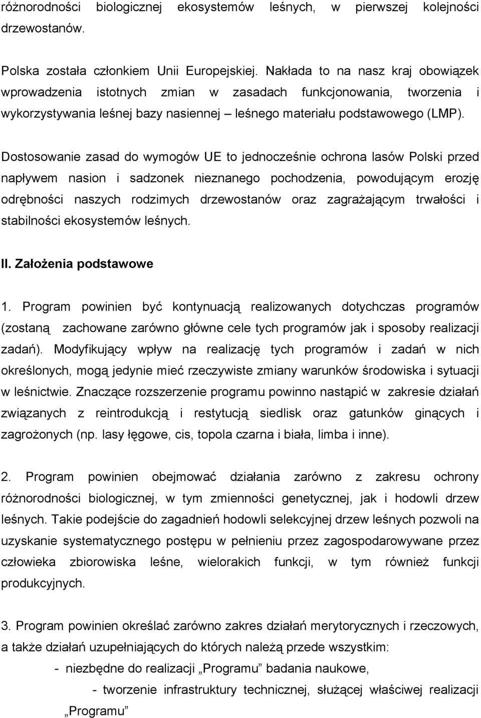 Dostosowanie zasad do wymogów UE to jednocześnie ochrona lasów Polski przed napływem nasion i sadzonek nieznanego pochodzenia, powodującym erozję odrębności naszych rodzimych drzewostanów oraz