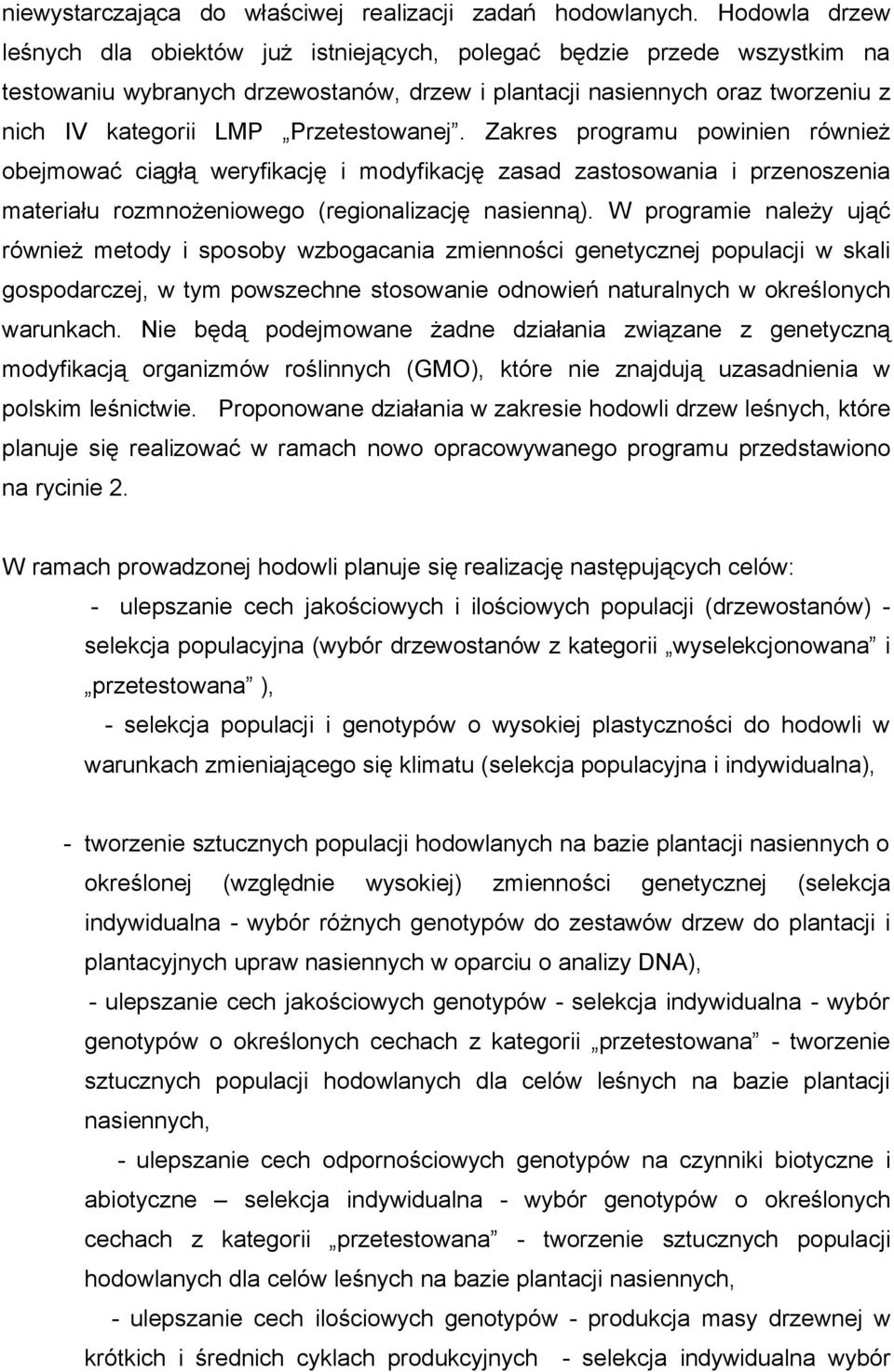 Przetestowanej. Zakres programu powinien również obejmować ciągłą weryfikację i modyfikację zasad zastosowania i przenoszenia materiału rozmnożeniowego (regionalizację nasienną).