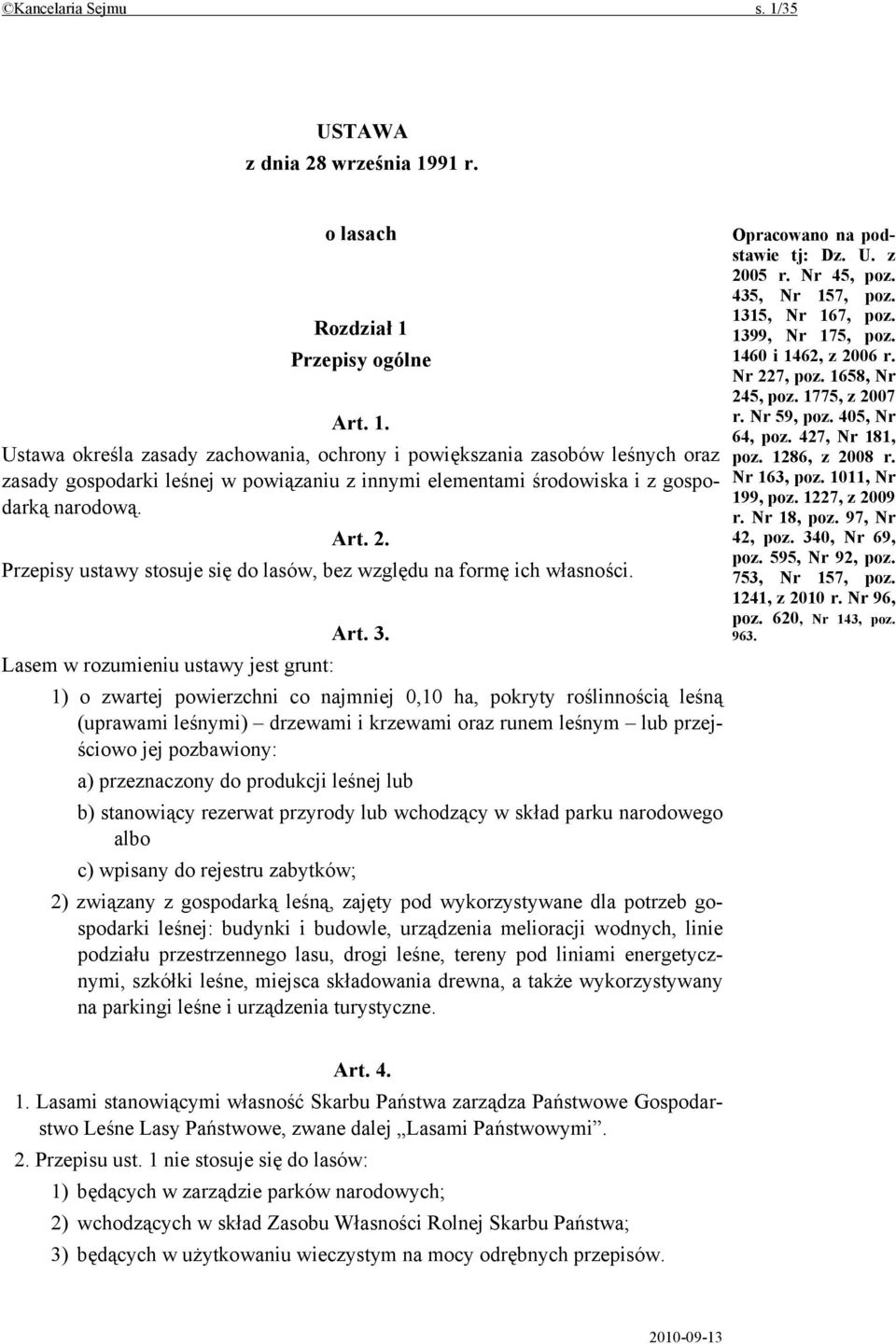 Lasem w rozumieniu ustawy jest grunt: 1) o zwartej powierzchni co najmniej 0,10 ha, pokryty roślinnością leśną (uprawami leśnymi) drzewami i krzewami oraz runem leśnym lub przejściowo jej pozbawiony: