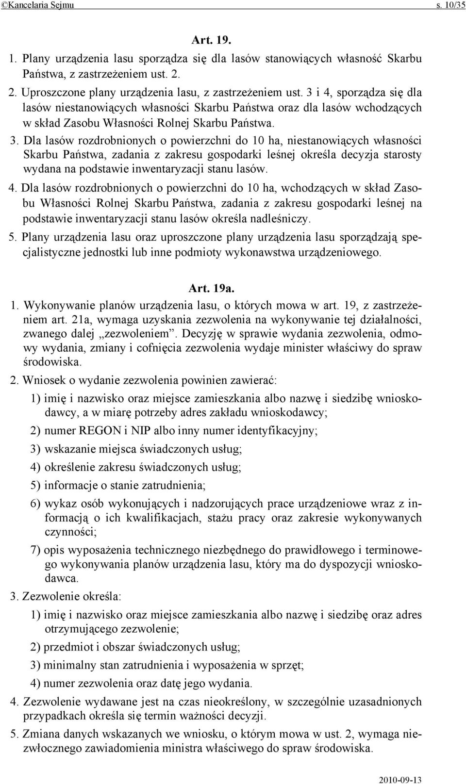 3 i 4, sporządza się dla lasów niestanowiących własności Skarbu Państwa oraz dla lasów wchodzących w skład Zasobu Własności Rolnej Skarbu Państwa. 3.