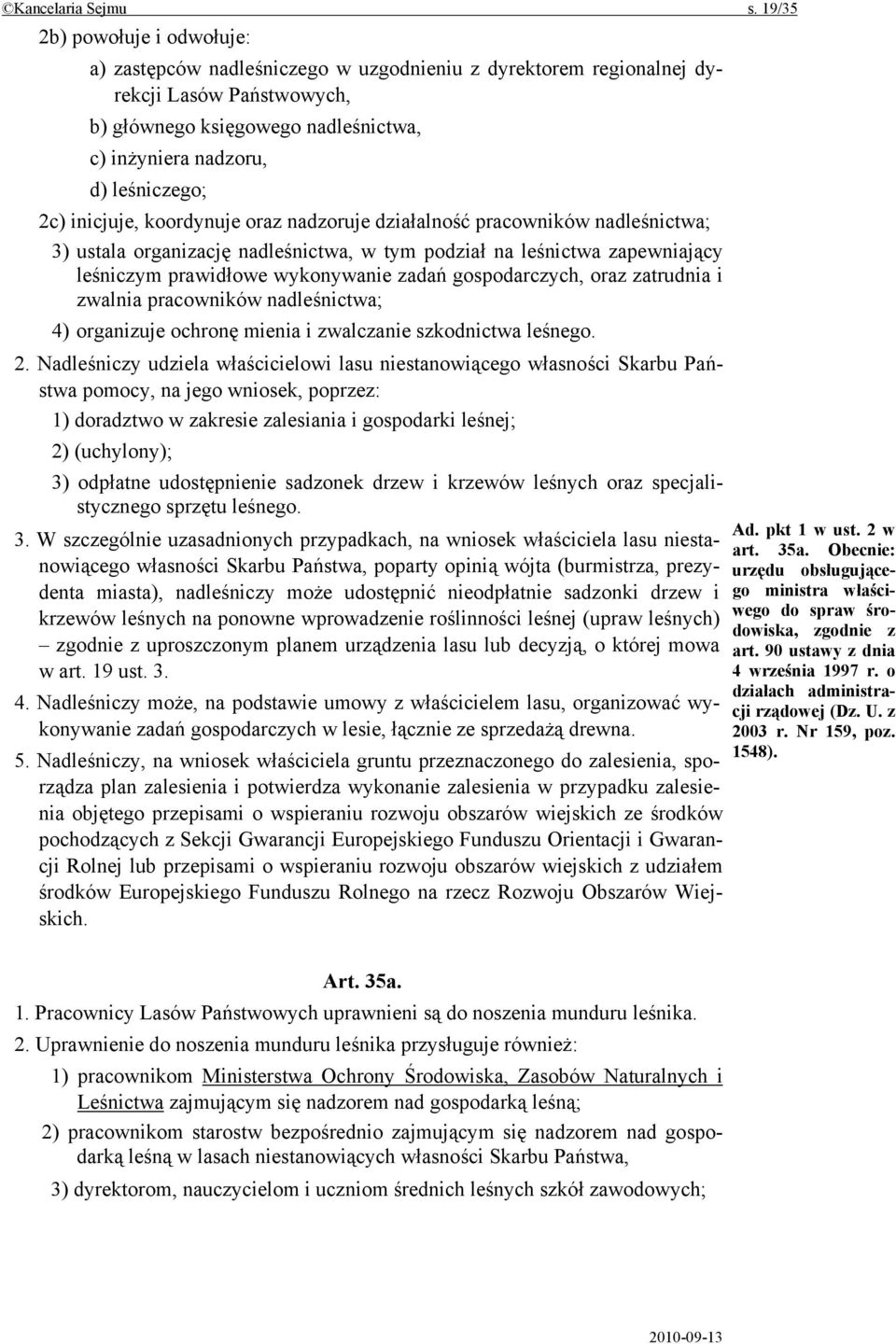 2c) inicjuje, koordynuje oraz nadzoruje działalność pracowników nadleśnictwa; 3) ustala organizację nadleśnictwa, w tym podział na leśnictwa zapewniający leśniczym prawidłowe wykonywanie zadań