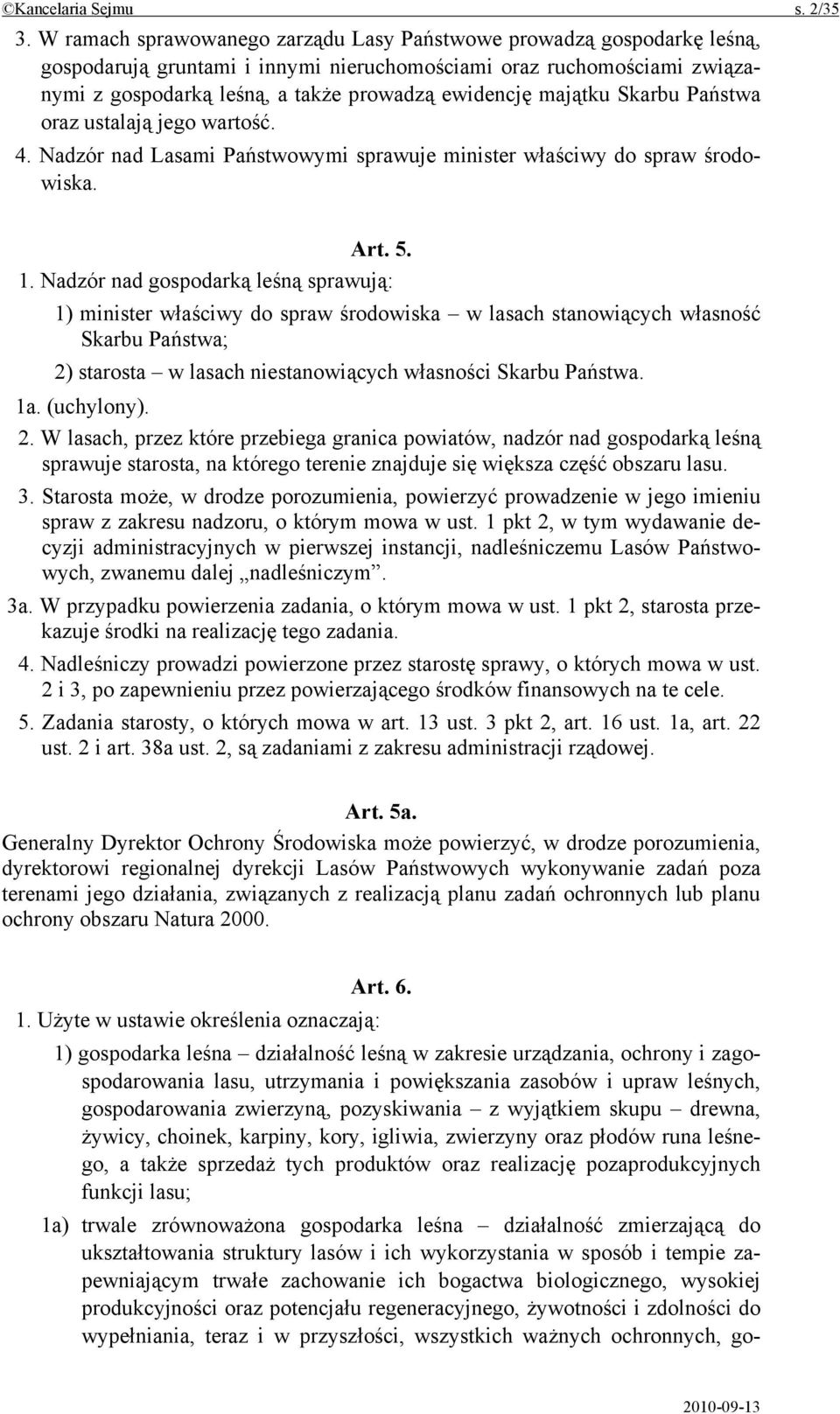 majątku Skarbu Państwa oraz ustalają jego wartość. 4. Nadzór nad Lasami Państwowymi sprawuje minister właściwy do spraw środowiska. Art. 5. 1.