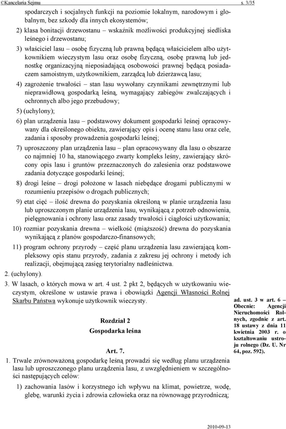 i drzewostanu; 3) właściciel lasu osobę fizyczną lub prawną będącą właścicielem albo użytkownikiem wieczystym lasu oraz osobę fizyczną, osobę prawną lub jednostkę organizacyjną nieposiadającą