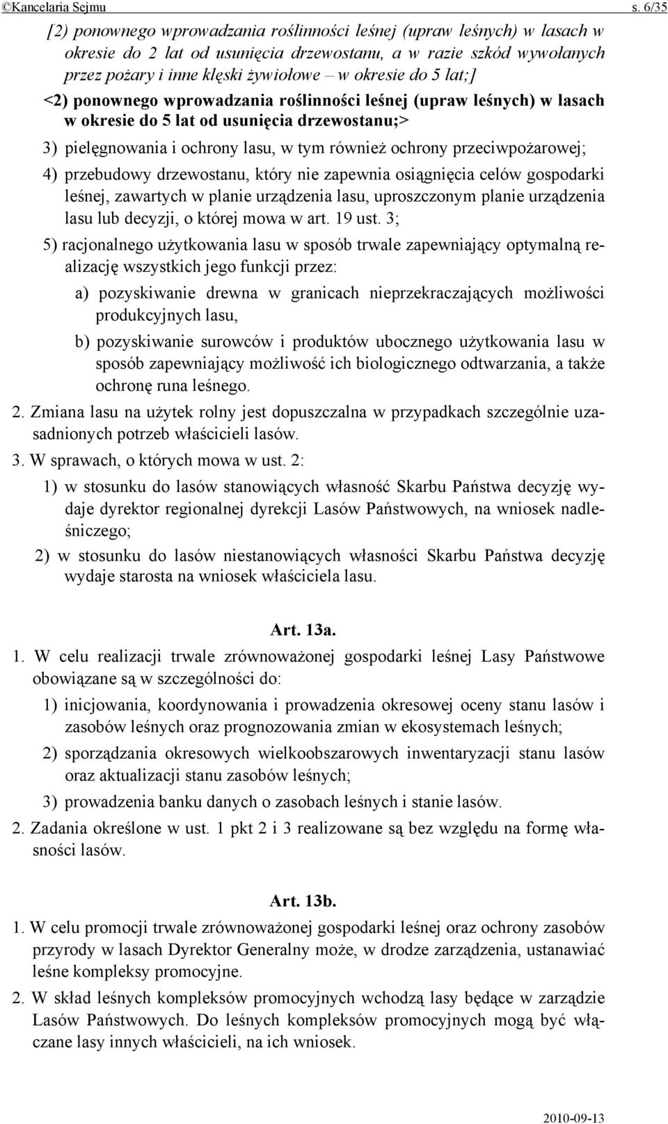 lat;] <2) ponownego wprowadzania roślinności leśnej (upraw leśnych) w lasach w okresie do 5 lat od usunięcia drzewostanu;> 3) pielęgnowania i ochrony lasu, w tym również ochrony przeciwpożarowej; 4)