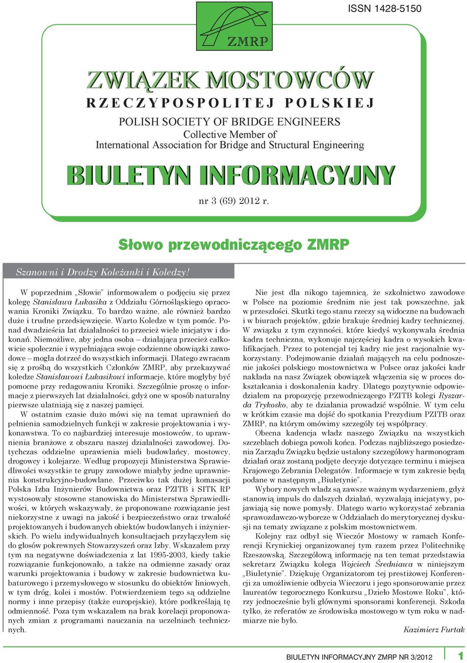 To bardzo ważne, ale również bardzo duże i trudne przedsięwzięcie. Warto Koledze w tym pomóc. Ponad dwadzieścia lat działalności to przecież wiele inicjatyw i dokonań.