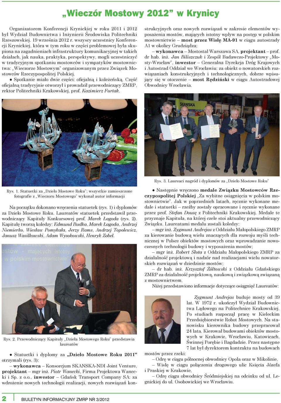 mogli uczestniczyć w tradycyjnym spotkaniu mostowców i sympatyków mostownictwa: Wieczorze Mostowym organizowanym przez Związek Mostowców Rzeczypospolitej Polskiej.