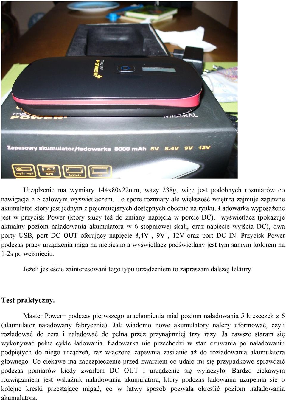 Ładowarka wyposażone jest w przycisk Power (który służy też do zmiany napięcia w porcie DC), wyświetlacz (pokazuje aktualny poziom naładowania akumulatora w 6 stopniowej skali, oraz napięcie wyjścia