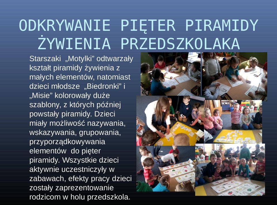 Dzieci miały możliwość nazywania, wskazywania, grupowania, przyporządkowywania elementów do pięter piramidy.