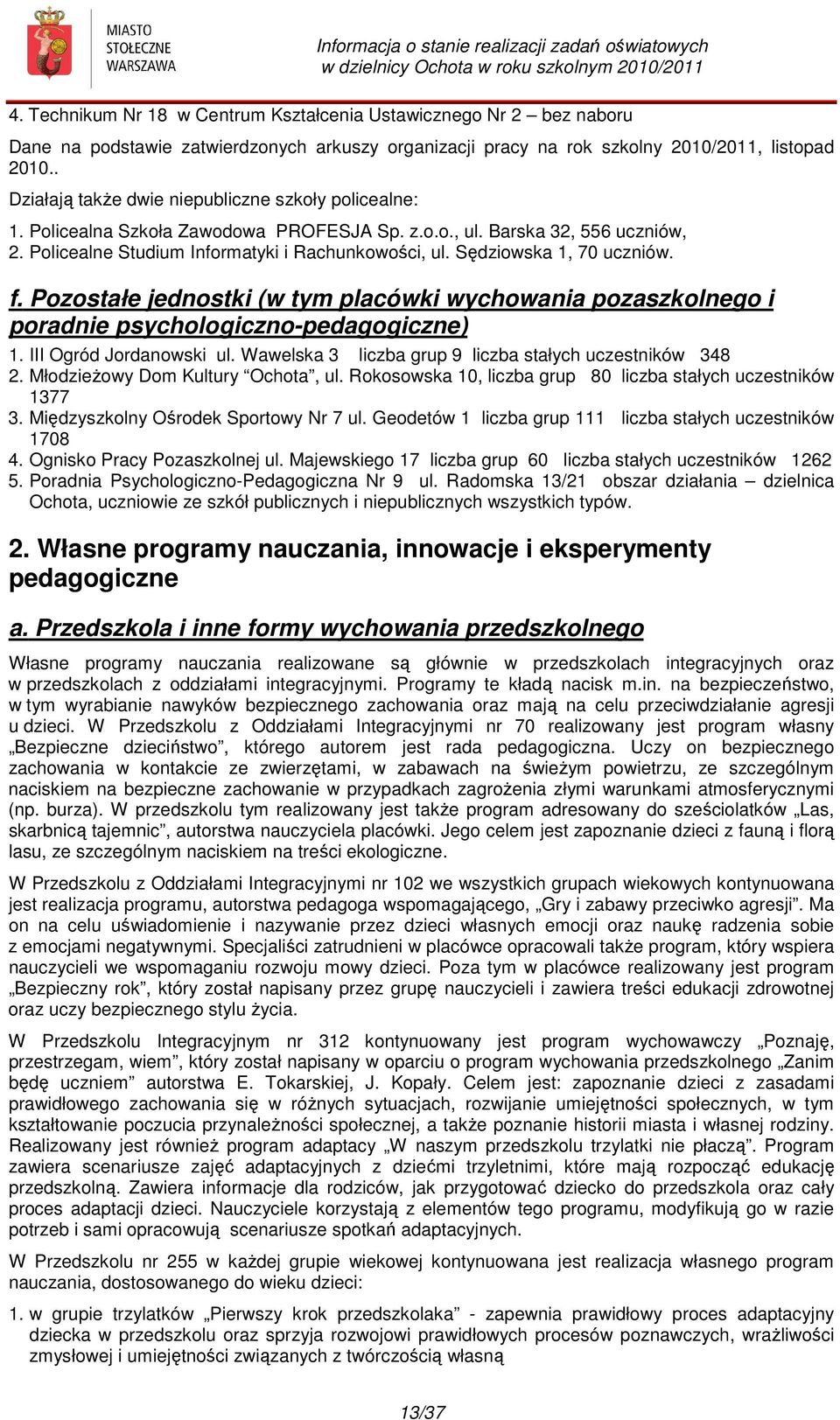 Sędziowska 1, 70 uczniów. f. Pozostałe jednostki (w tym placówki wychowania pozaszkolnego i poradnie psychologiczno-pedagogiczne) 1. III Ogród Jordanowski ul.