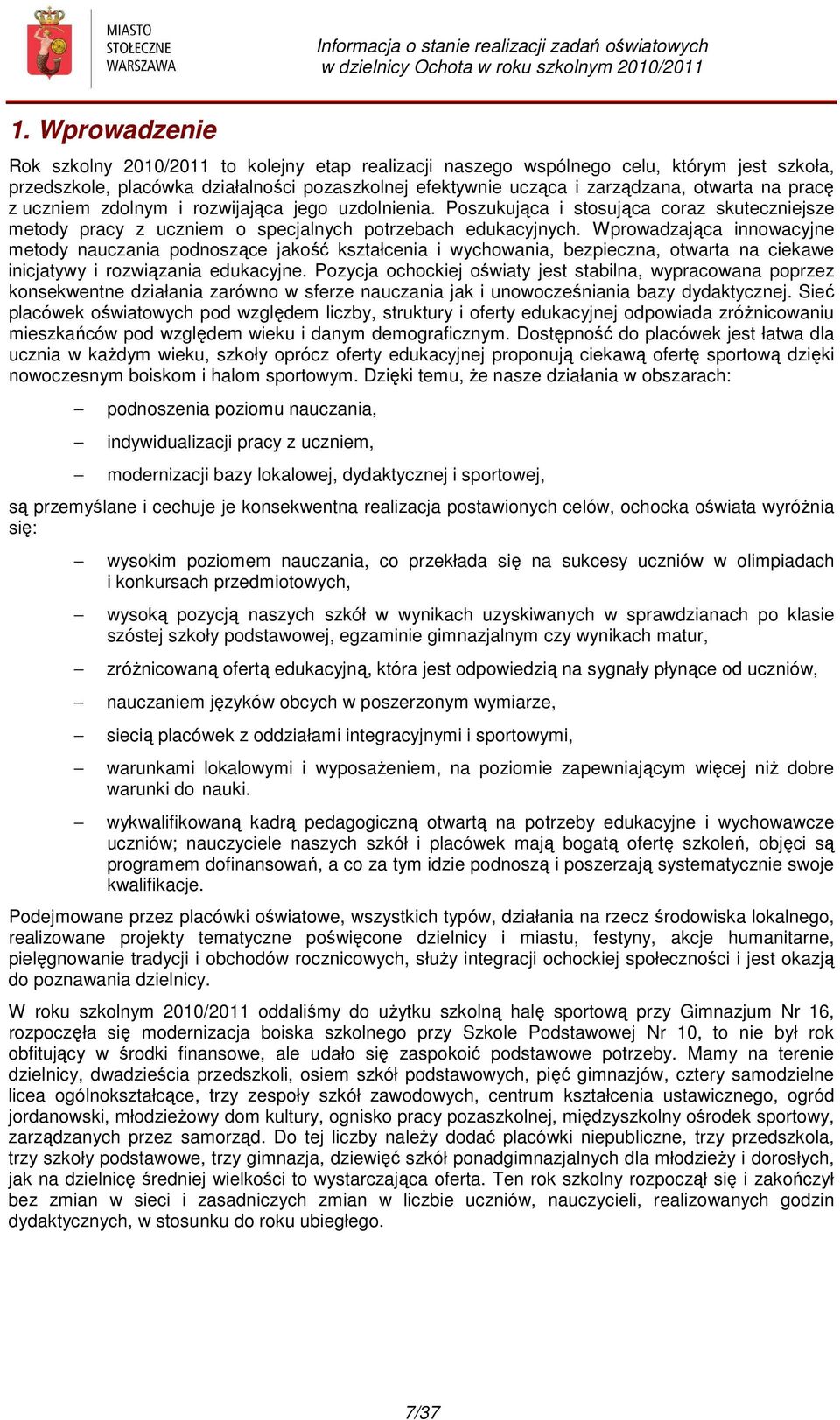 Wprowadzająca innowacyjne metody nauczania podnoszące jakość kształcenia i wychowania, bezpieczna, otwarta na ciekawe inicjatywy i rozwiązania edukacyjne.