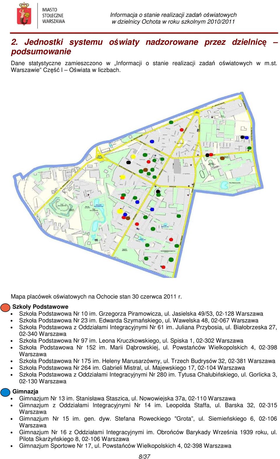 Edwarda Szymańskiego, ul. Wawelska 48, 02-067 Warszawa Szkoła Podstawowa z Oddziałami Integracyjnymi Nr 61 im. Juliana Przybosia, ul. Białobrzeska 27, 02-340 Warszawa Szkoła Podstawowa Nr 97 im.