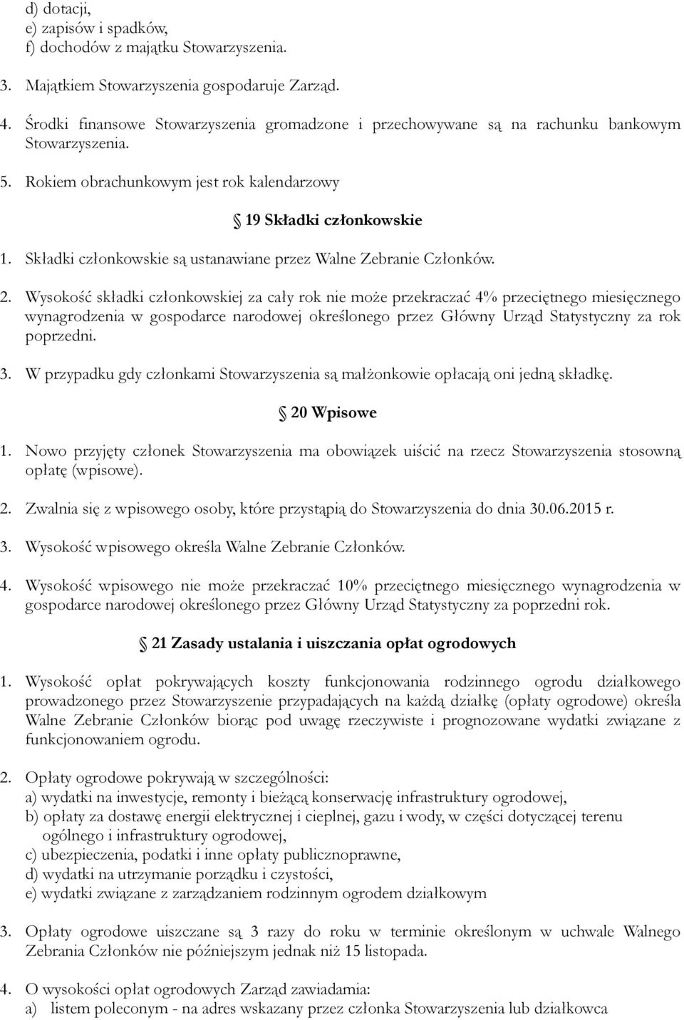 Składki członkowskie są ustanawiane przez Walne Zebranie Członków. 2.