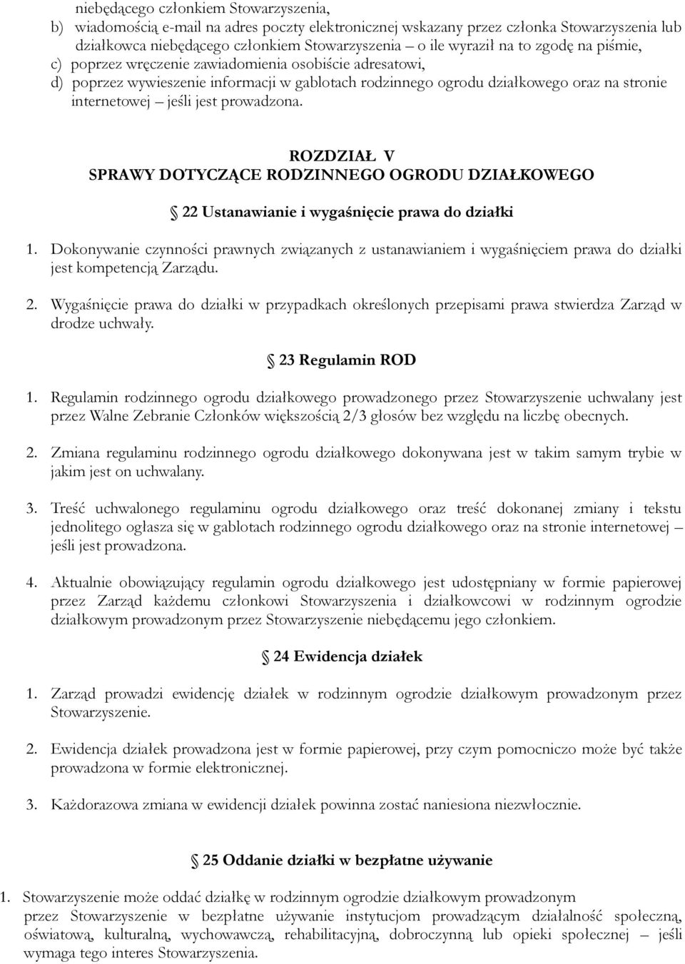 prowadzona. ROZDZIAŁ V SPRAWY DOTYCZĄCE RODZINNEGO OGRODU DZIAŁKOWEGO 22 Ustanawianie i wygaśnięcie prawa do działki 1.