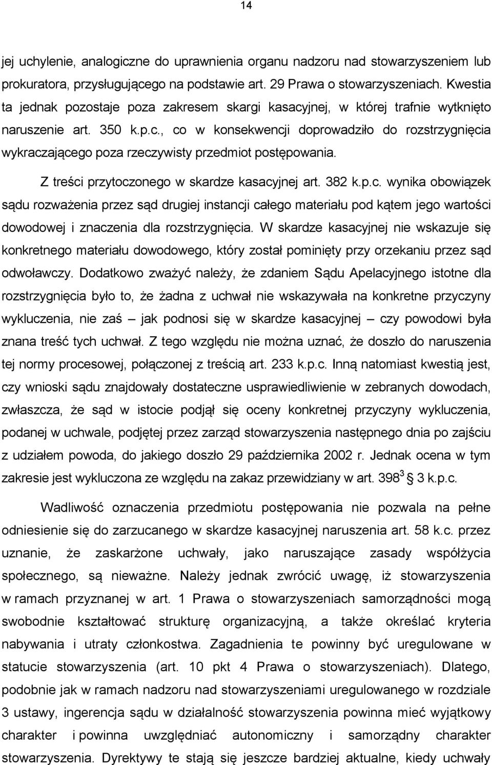 Z treści przytoczonego w skardze kasacyjnej art. 382 k.p.c. wynika obowiązek sądu rozważenia przez sąd drugiej instancji całego materiału pod kątem jego wartości dowodowej i znaczenia dla rozstrzygnięcia.