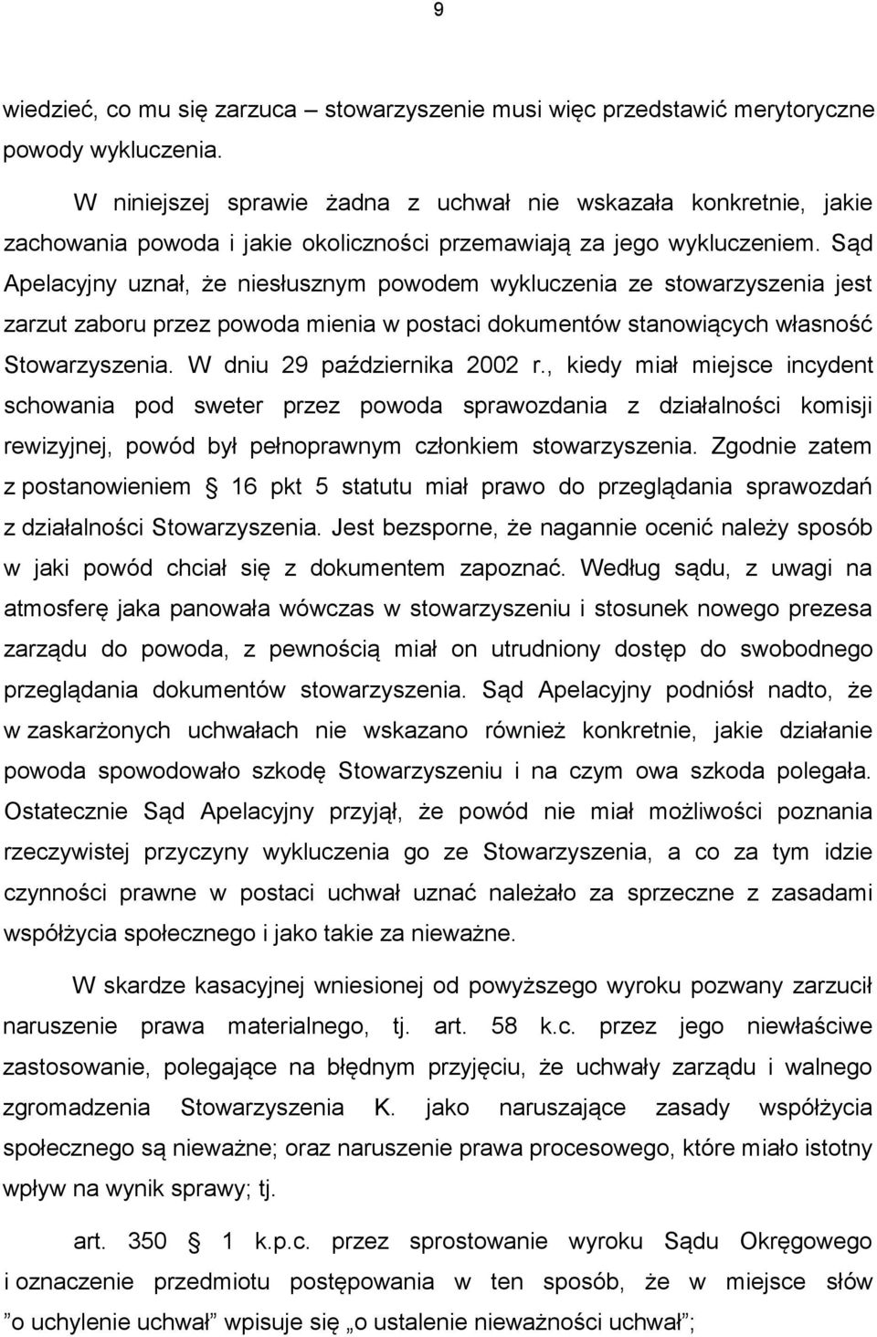 Sąd Apelacyjny uznał, że niesłusznym powodem wykluczenia ze stowarzyszenia jest zarzut zaboru przez powoda mienia w postaci dokumentów stanowiących własność Stowarzyszenia.