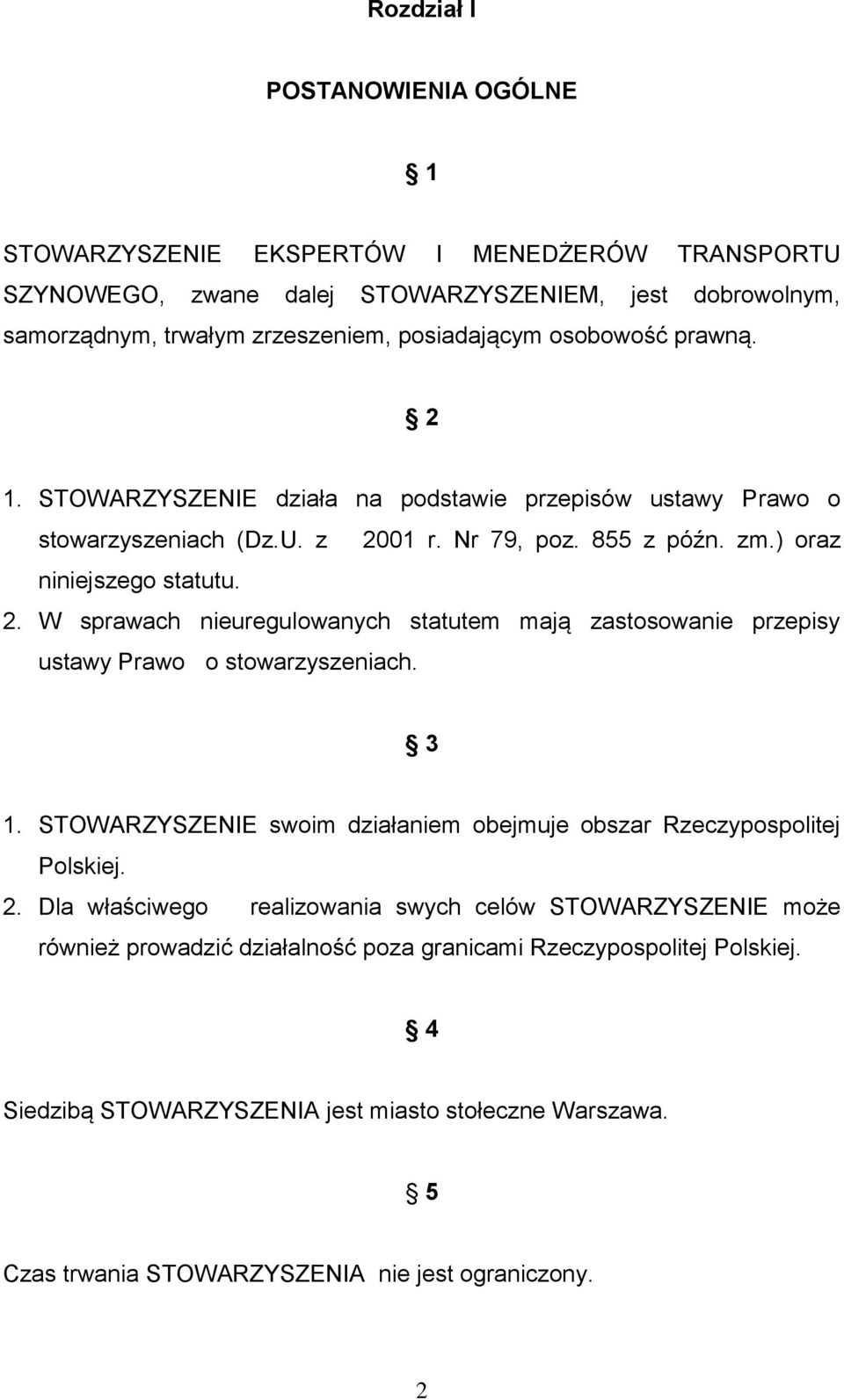 3 1. STOWARZYSZENIE swoim działaniem obejmuje obszar Rzeczypospolitej Polskiej. 2.