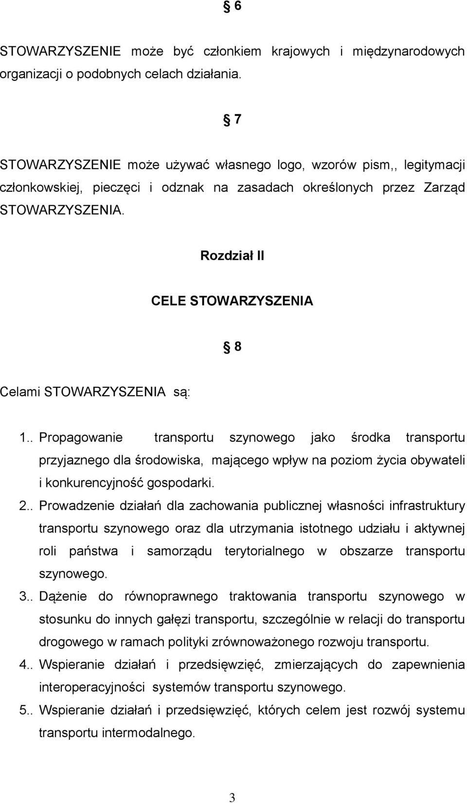 1.. Propagowanie transportu szynowego jako środka transportu przyjaznego dla środowiska, mającego wpływ na poziom życia obywateli i konkurencyjność gospodarki. 2.