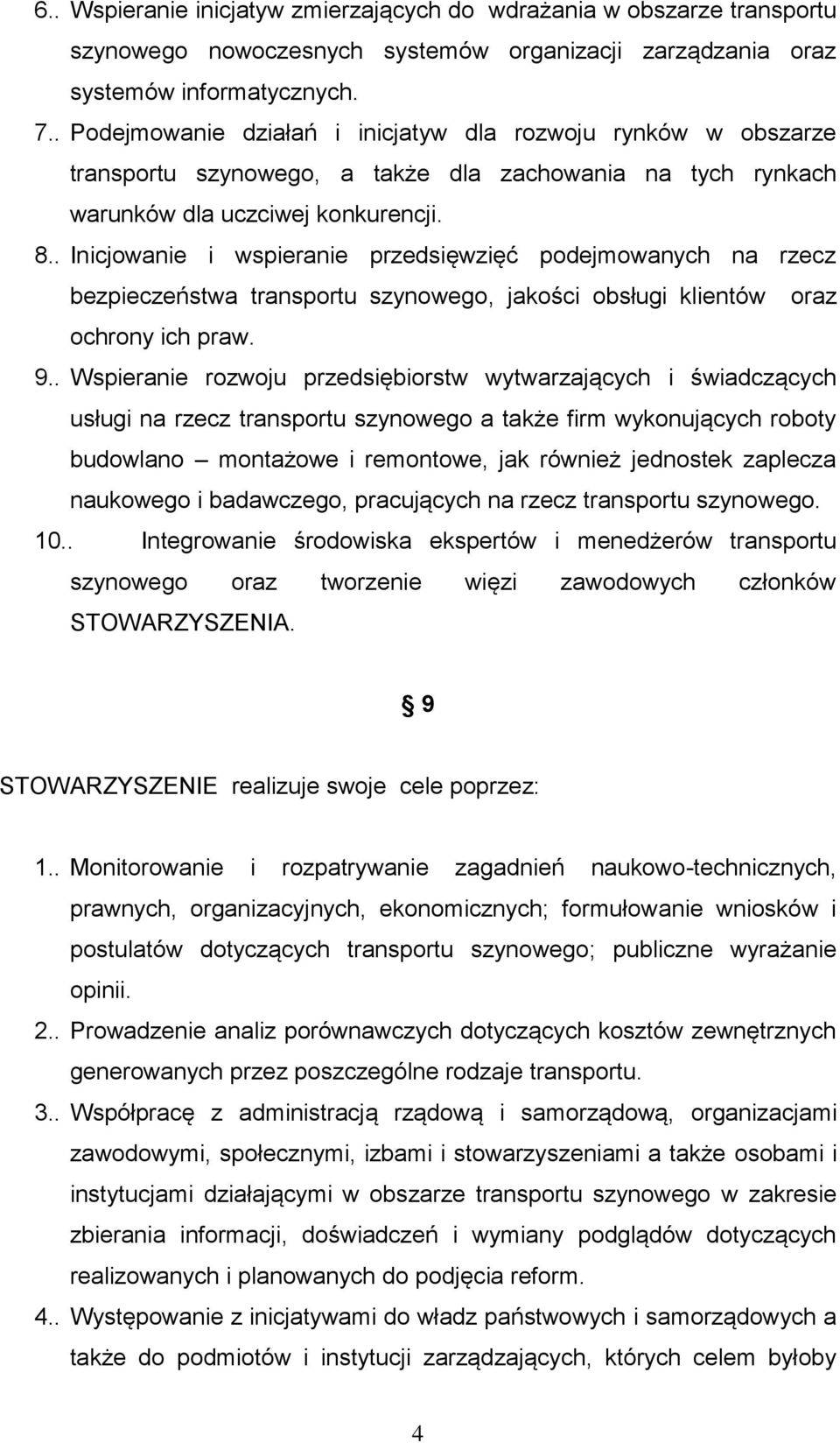 . Inicjowanie i wspieranie przedsięwzięć podejmowanych na rzecz bezpieczeństwa transportu szynowego, jakości obsługi klientów oraz ochrony ich praw. 9.