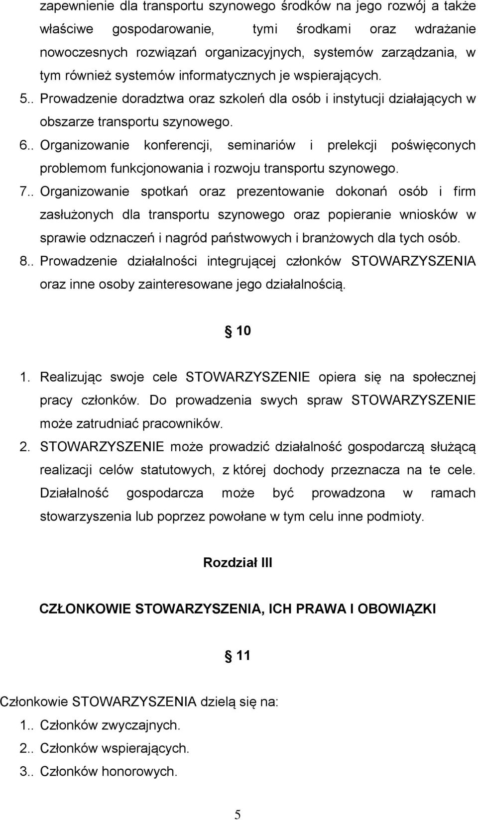 . Organizowanie konferencji, seminariów i prelekcji poświęconych problemom funkcjonowania i rozwoju transportu szynowego. 7.