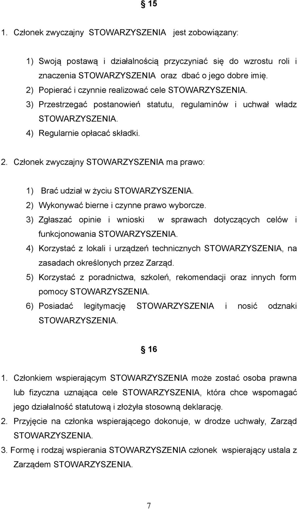 Członek zwyczajny STOWARZYSZENIA ma prawo: 1) Brać udział w życiu 2) Wykonywać bierne i czynne prawo wyborcze.