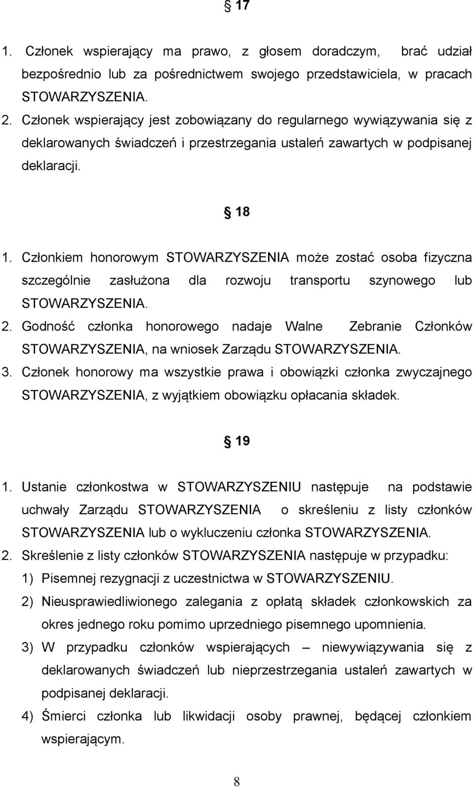 Członkiem honorowym STOWARZYSZENIA może zostać osoba fizyczna szczególnie zasłużona dla rozwoju transportu szynowego lub 2.