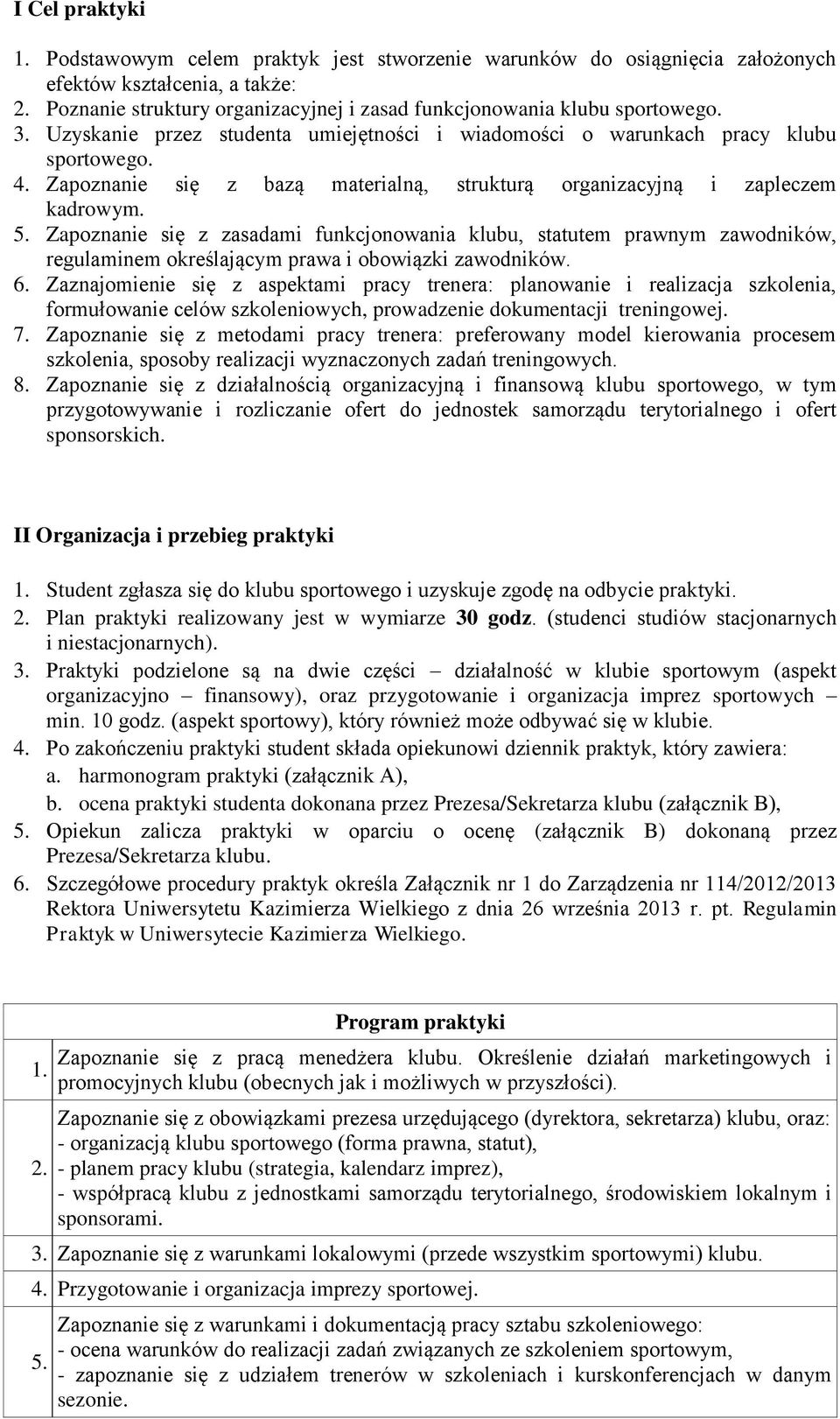 Zapoznanie się z bazą materialną, strukturą organizacyjną i zapleczem kadrowym. 5.