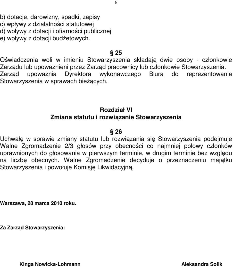 Zarząd upowaŝnia Dyrektora wykonawczego Biura do reprezentowania Stowarzyszenia w sprawach bieŝących.