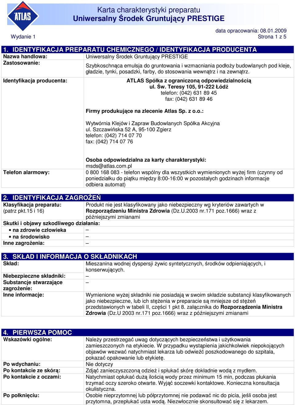 kleje, gładzie, tynki, posadzki, farby, do stosowania wewnątrz i na zewnątrz. ATLAS Spółka z ograniczoną odpowiedzialnością ul. Św.