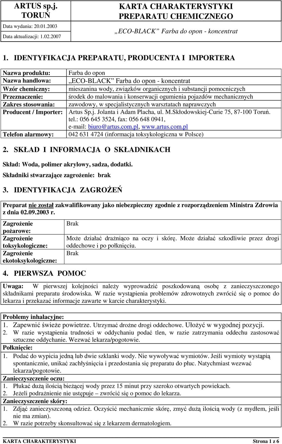 Skłodowskiej-Curie 75, 87-100 Toruń. tel.: 056 645 3524, fax: 056 648 0941, e-mail: biuro@artus.com.pl, www.artus.com.pl Telefon alarmowy: 042 631 4724 (informacja toksykologiczna w Polsce) 2.