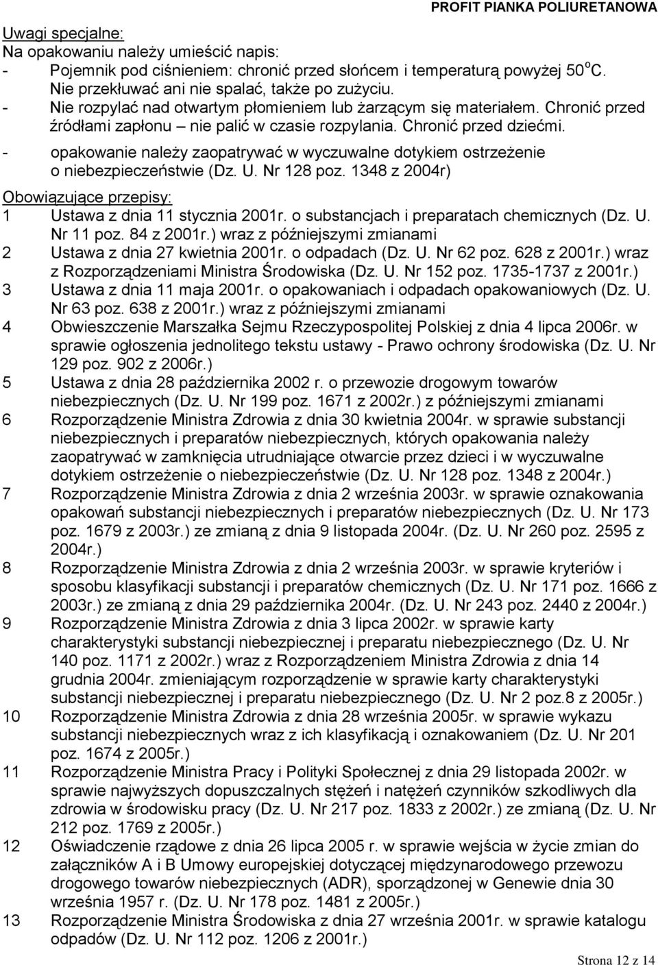 - opakowanie należy zaopatrywać w wyczuwalne dotykiem ostrzeżenie o niebezpieczeństwie (Dz. U. Nr 128 poz. 1348 z 2004r) Obowiązujące przepisy: 1 Ustawa z dnia 11 stycznia 2001r.